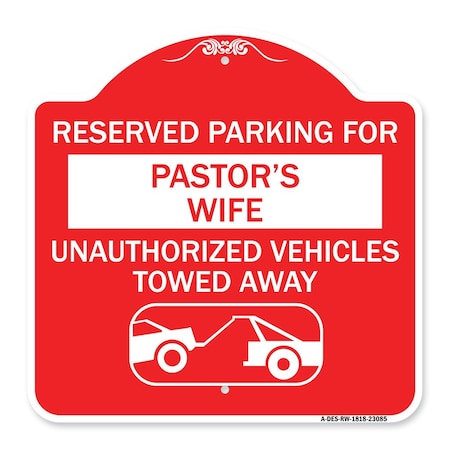 Signmission Reserved Parking for Pastors Wife Unauthorized Vehicles Towed Away Alum, 18" x 18", RW-1818-23085 A-DES-RW-1818-23085